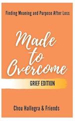 Made to Overcome - Grief Edition: Finding Meaning and Purpose After Loss 
