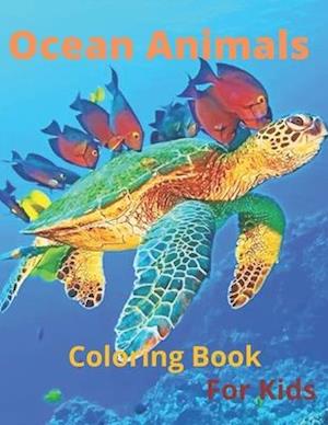 Ocean Animals Coloring Book For Kids: Sea Creatures and Ocean Animals Coloring Book for kids ages 4-8