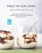 Fault In Our Stars Inspired Date Night Desserts: Make Every Moment A Turn on With Your Special One While Enjoying Exquisite Desserts 