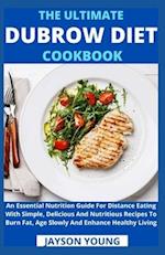 The Ultimate Dubrow Diet Cookbook: An Essential Nutrition Guide For Distance Eating With Simple, Delicious And Nutritious Recipes To Burn Fat, Age Slo