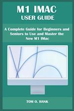 M1 IMAC USER GUIDE: A Complete Guide for Beginners and Seniors to Use and Master the New M1 IMac 