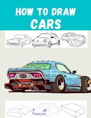 How to Draw CARS: The Step-by-Step Way to Draw Bentley Continental,Aston Martin,Dodge Charger And Many More..