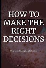 How to Make the Right Decisions