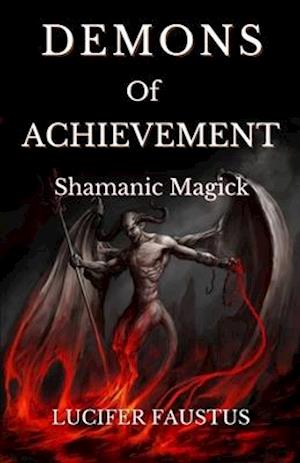 Demons of Achievement: Shamanic Magick