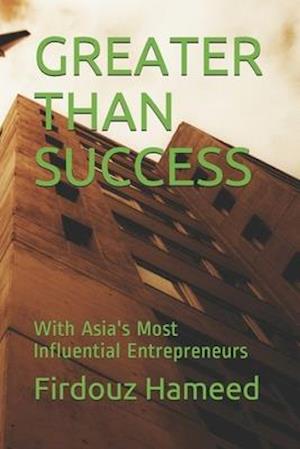 GREATER THAN SUCCESS: With Asia's Most Influential Entrepreneurs