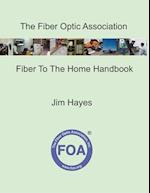 The Fiber Optic Association Fiber To The Home Handbook: For Planners, Managers, Designers, Installers And Operators Of FTTH - Fiber To The Home - Net