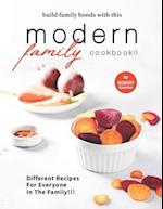 Build Family Bonds with this Modern Family Cookbook!!: Different Recipes for Everyone in The Family!!! 