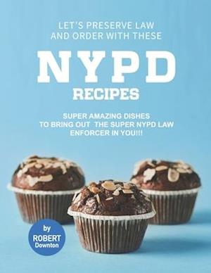 Let's Preserve Law and Order with these NYPD Recipes: Super Amazing Dishes to bring out the Super NYPD Law Enforcer in You!!!