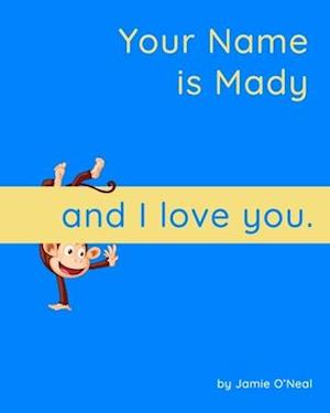 Your Name is Mady and I Love You: A Baby Book for Mady