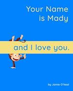 Your Name is Mady and I Love You: A Baby Book for Mady 
