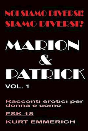 Noi siamo diversi! Siamo diversi? Marion e Patrick racconti erotici per donne, uomini e coppie