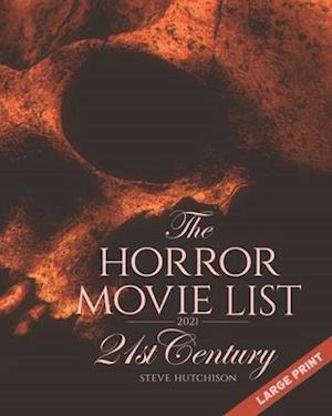 The Horror Movie List 2021: 21st Century (2021, Large Print)