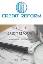 CREDIT REFORM : Steps To Credit Reform (After being released from prison) 