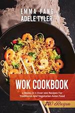 Wok Cookbook: 4 Books in 1: Over 200 Recipes For Traditional And Vegetarian Asian Food 