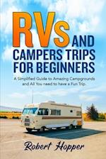 RVs and Campers Trips For Beginners: A Simplified Guide to Amazing Campgrounds and All You need to have a Fun Trip 
