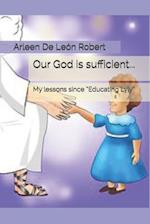 Our God is sufficient...: My lessons since "Educating Lyly" 