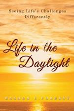 Life in the Daylight: Seeing Life's Challenges Differently 