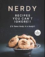 Nerdy Recipes You Can't Ignore!!: If It Tastes Nerdy, It Is Nerdy!!! 