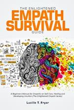 The Enlightened Empath Survival Guide: A Beginners Manual for Empaths on Self-Care, Healing and Developing Intuition (The Enlightened Empath Series) 