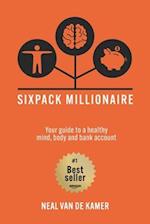 Sixpack Millionaire: Your guide to a healthy mind, body, and bank account 