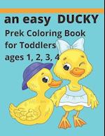 an easy Ducky coloring book: For prek toddlers ages 1234 