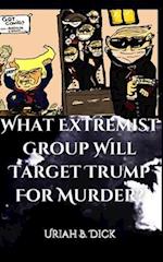 What Extremist Group Will Target Trump For Murder? 