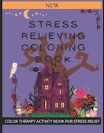 STRESS RELIEVING COLORING BOOK: COLOR THERAPY ACTIVITY BOOK FOR STRESS RELIEF 