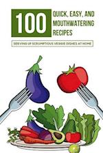 100 Quick, Easy, And Mouthwatering Recipes