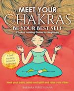 Meet Your Chakras. Be Your Best Self: Chakra Healing Guide for Beginners. Heal your Body, Mind and Spirit and raise your vibes. Self Healing Book for 