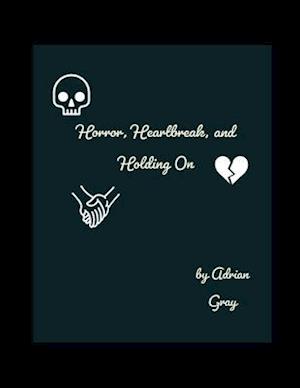 Horror, Heartbreak, and Holding On