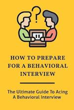 How To Prepare For A Behavioral Interview