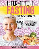 Intermittent Fasting For Women over 50: The Ultimate Guide for Beginners Combined with Keto Diet to Accelerate Weight Loss, Support Hormones, Boost Me