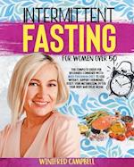 Intermittent Fasting For Women over 50: The Complete Guide for Beginners Combined with Mediterranean Diet to Lose Weight, Support Hormones, Reset Your