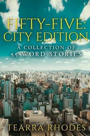 Fifty-Five: City Edition: A Collection of 55-Word Stories