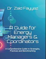 A Guide for Energy Managers & Coordinators: A Comprehensive Guide to Strategies, Practices and Benchmarking 