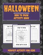Halloween How to Draw For Kids: Fun and Simple Halloween Drawing and Activity Book for Kids , Toddlers , Boys & Girls to Learn to Drawing and Coloring