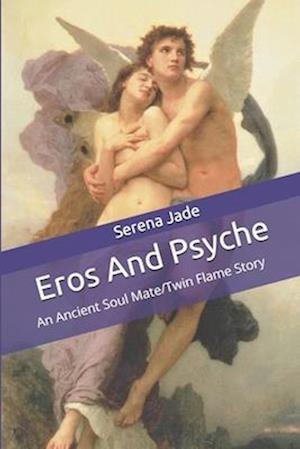 Eros and Psyche : An Ancient Soul Mate/Twin Flame Story