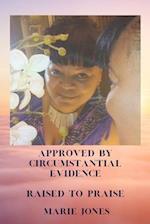 Approved by Circumstantial Evidence : Raised to Praise 