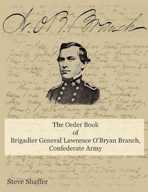 The Order Book of Brigadier General Lawrence O'Bryan Branch, Confederate Army.