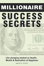 Millionaire Success Secrets: Life-changing mindset on Health, Wealth & Realization of Happiness 