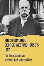 The Story About George Westinghouse's Life
