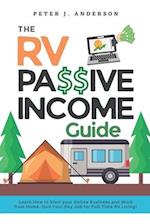 The RV Passive Income Guide: Learn How to Start your Online Business and Work from Home. Quit Your Day Job for Full-Time RV Living! 
