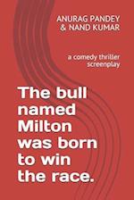 The bull named Milton was born to win the race.: a comedy thriller screenplay 