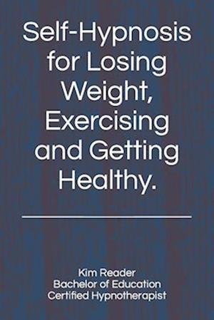 Self-Hypnosis for Losing Weight, Exercising and Getting Healthy.