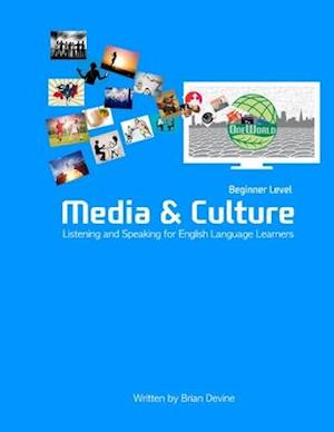 Media & Culture: Beginner Level Listening and Speaking for English Language Learners