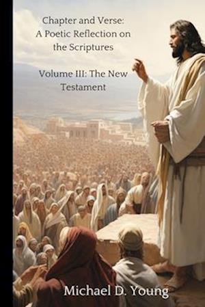 Chapter and Verse: Volume III: A Chapter by Chapter Reflection on the New Testament