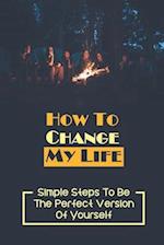 How To Change My Life