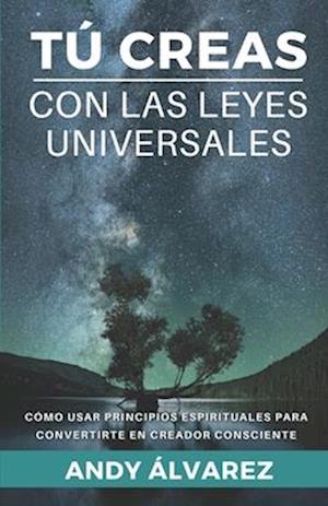 Tú Creas con las Leyes Universales