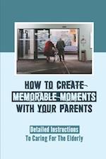 How To Create Memorable Moments With Your Parents