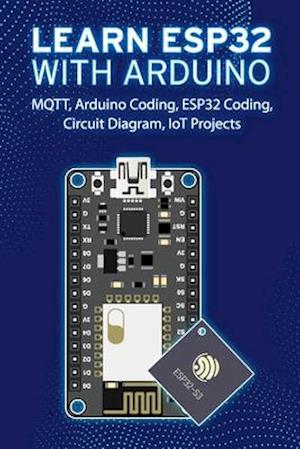 LEARN ESP32 WITH ARDUINO: Arduino Coding, ESP32 Coding, Circuit Diagram, IoT Projects, MQTT